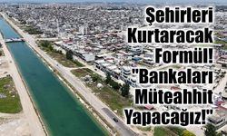Kentsel Dönüşümde Devrim Gibi Model: "Bankalar Müteahhit Olacak!"