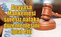 Anayasa Mahkemesi süresiz nafaka düzenlemesini iptal etti