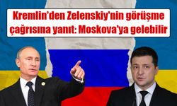 Kremlin'den Zelenskiy'nin görüşme çağrısına yanıt: Moskova'ya gelebilir