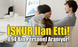 İŞKUR İlan Etti, Tam 894 Bin Personel Aranıyor!
