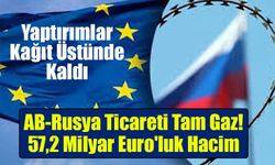 Yaptırımlar Kağıt Üstünde Kaldı: AB ile Rusya Arasında Dudak Uçuklatan Ticaret!