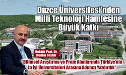 Düzce Üniversitesi'nden Milli Teknoloji Hamlesine Büyük Katkı