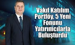 Vakıf Katılım Portföy, 5 Yeni Fonunu Yatırımcılarla Buluşturdu