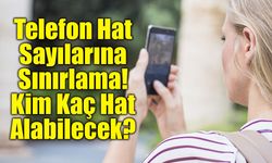 Telefon Hat Sayılarına Sınırlama: Kim Kaç Hat Alabilecek?