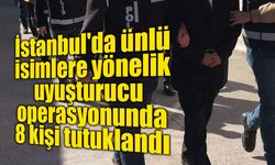 İstanbul'da ünlü isimlere yönelik uyuşturucu operasyonu: 8 kişi tutuklandı