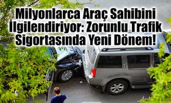 Milyonlarca Araç Sahibini İlgilendiriyor: Zorunlu Trafik Sigortasında Yeni Dönem!