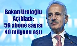 Bakan Uraloğlu Açıkladı: 5G abone sayısı iki buçuk ayda 40 milyonu aştı