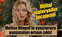 Dijital materyaller incelendi: Melisa Döngel'in uyuşturucu yazışmaları ortaya çıktı!