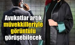 Avukatlar artık müvekkilleriyle görüntülü görüşebilecek