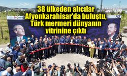 38 ülkeden alıcılar Afyonkarahisar'da buluştu, Türk mermeri dünyanın vitrinine çıktı