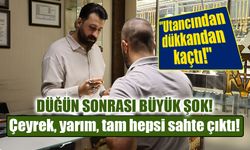 Çeyrek, yarım, tam hepsi sahte çıktı! Kuyumcudan yeni evleneceklere flaş uyarı