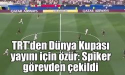 TRT'den Dünya Kupası yayını için özür: Spiker görevden çekildi