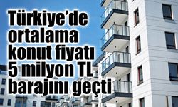 Türkiye’de Konut Fiyatları 5 Milyon TL’yi Aştı: Geri Dönüş Süresi 13 Yıla Çıktı