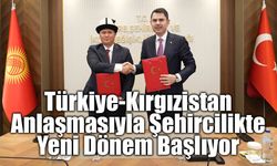 Türkiye-Kırgızistan Anlaşmasıyla Şehircilikte Yeni Dönem Başlıyor
