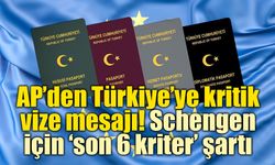 AP taslağı sızdı: Türkiye’ye Schengen vizesi için yeni şartlar