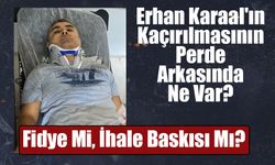 Erhan Karaal Neden Kaçırıldı? Soruşturmada Dikkat Çeken İhale İddiası