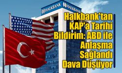 9 Yıldır Süren Davada Sona Gelindi: Halkbank ve ABD Savcılığı Anlaştı