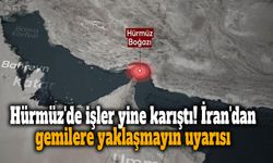 Hürmüz'de işler yine karıştı! İran'dan gemilere yaklaşmayın uyarısı