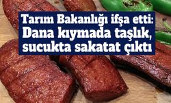 Tarım Bakanlığı ifşa etti: Dana kıymada taşlık, sucukta sakatat çıktı