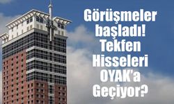 Görüşmeler başladı! Tekfen Hisseleri OYAK’a Geçiyor?
