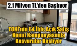 TOKİ'nin 64 İlde Açık Satış Konut Kampanyasında Başvurular Başlıyor