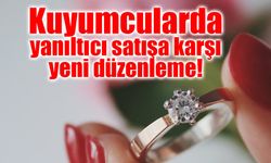 Kuyumcularda yanıltıcı satışa karşı yeni düzenleme!