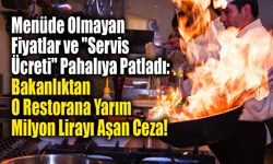 Menüde Olmayan Fiyatlar ve "Servis Ücreti" Pahalıya Patladı!