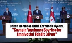 Bakan Fidan’dan Kritik Karadeniz Uyarısı: "Savaşın Yayılması Seyrüsefer Emniyetini Tehdit Ediyor"