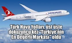 Türk Hava Yolları, üst üste dokuzuncu kez ‘'Türkiye'nin En Değerli Markası'' oldu