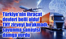 Türkiye'nin ihracat devleri belli oldu: THY zirveyi bırakmadı, savunma sanayisi damga vurdu
