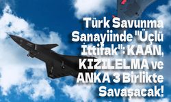 Türk Savunma Sanayiinde "Üçlü İttifak": KAAN, KIZILELMA ve ANKA 3 Birlikte Savaşacak!