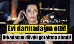 Deniz Akkaya, arkadaşını darbettiği iddiasıyla gözaltına alındı