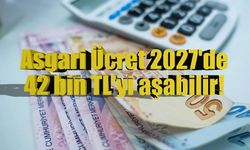 Asgari Ücret 2027'de 42 bin TL'yi aşabilir!
