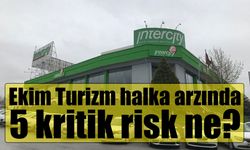 Ekim Turizm halka arzında 5 kritik risk ne?