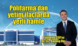 Polifarma'dan yetim ilaçlarda yerli hamle