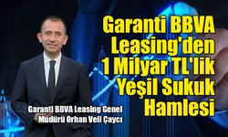 Garanti BBVA Leasing'den 1 Milyar TL'lik Yeşil Sukuk Hamlesi