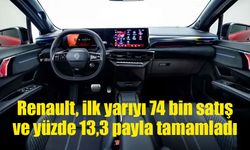 Renault, yılın ilk yarısında 74 bin satış barajını aştı