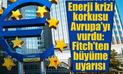 Avrupa ekonomisinde alarm zilleri! Fitch büyüme tahminlerini düşürdü