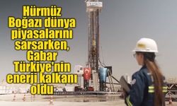 Hürmüz Boğazı dünya piyasalarını sarsarken, Gabar Türkiye'nin enerji kalkanı oldu