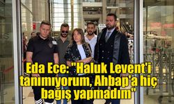 Eda Ece: "Haluk Levent'i tanımıyorum, Ahbap'a hiç bağış yapmadım"