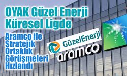 OYAK Güzel Enerji’ye Küresel Güç Desteği: Saudi Aramco Ortaklığında Yeni Perde!