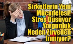 Şirketlerin Yeni Mücadelesi: Stres Düşüyor, Yorgunluk Neden Zirveden İnmiyor?
