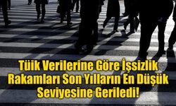 İşsizlik Rakamları Son Yılların En Düşük Seviyesine Geriledi!