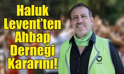 Haluk Levent, Ahbap Genel Başkanlığı'nı bırakacağını açıkladı
