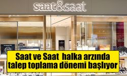 Saat ve Saat Sanayi ve Ticaret A.Ş. halka arzında talep toplama dönemi başlıyor