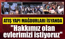 Atış Yapı mağdurları isyanda! 4 bin aile çözüm bekliyor! "Evimizi istiyoruz"