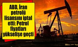 ABD, İran petrolü lisansını iptal etti: Petrol fiyatları yükselişe geçti
