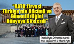 Prof. Dr. Mustafa Aydın: “NATO Zirvesi Türkiye’nin Gücünü ve Güvenilirliğini Dünyaya Gösterdi”