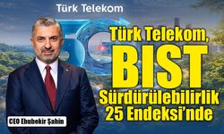 Türk Telekom, BIST Sürdürülebilirlik 25 Endeksi'ne Girdi: Sürdürülebilirlikte Zirveye Yükseldi