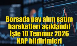Borsa İstanbul'da pay alım satım hareketleri açıklandı: İşte 10 Temmuz 2026 KAP bildirimleri